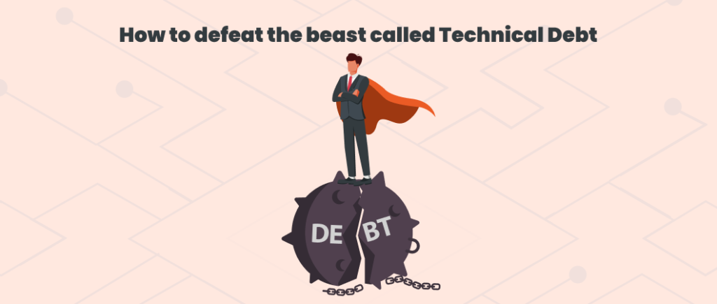 How to defeat the beast called Technical Debt