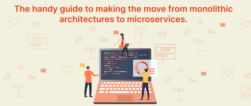 From Monolith To Microservices - The Why And How
